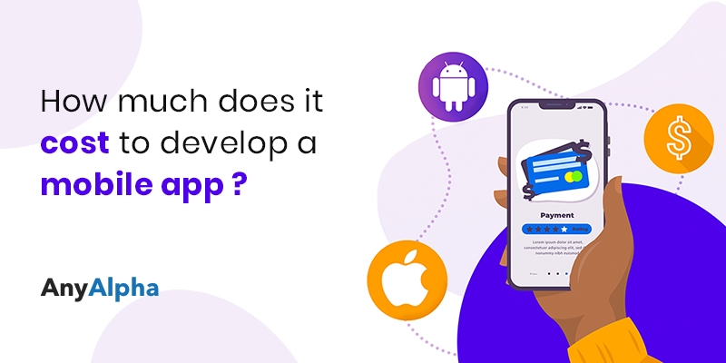 How much does it cost to develop a mobile app-Anyalpha