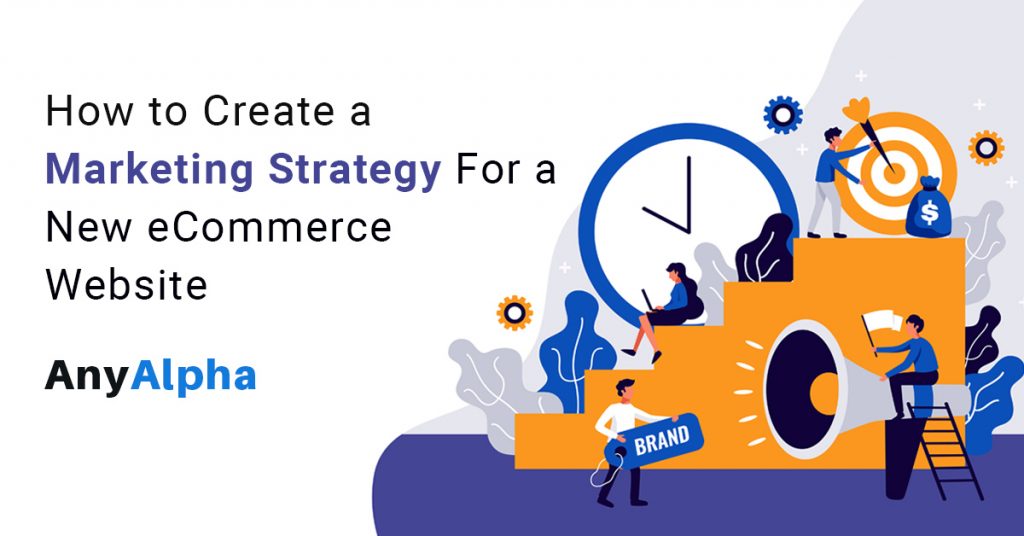 How to Create Top Quality Marketing Strategy for a New E-commerce Website?