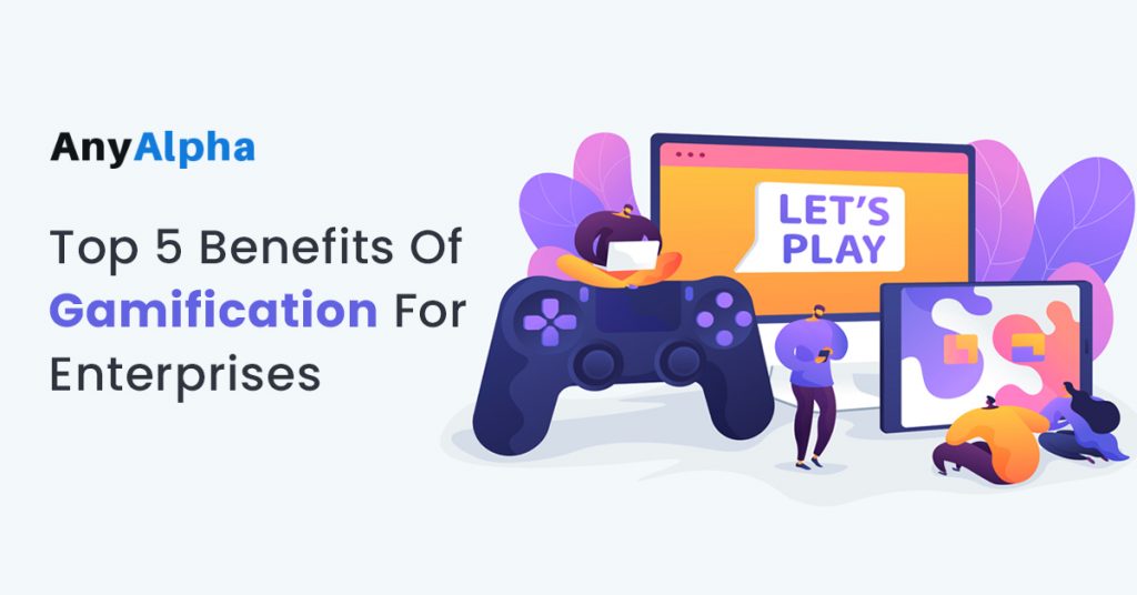 Top 5 Benefits Of Gamification For Enterprises