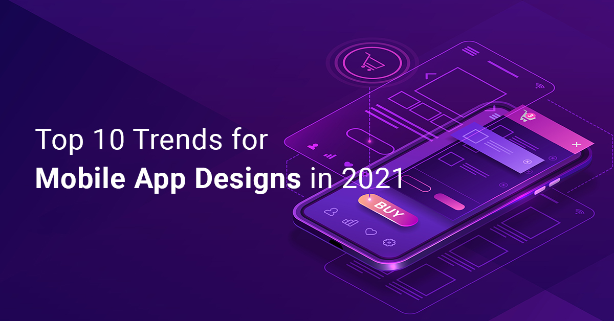 Top 10 Trends for Mobile App Designs in 2021