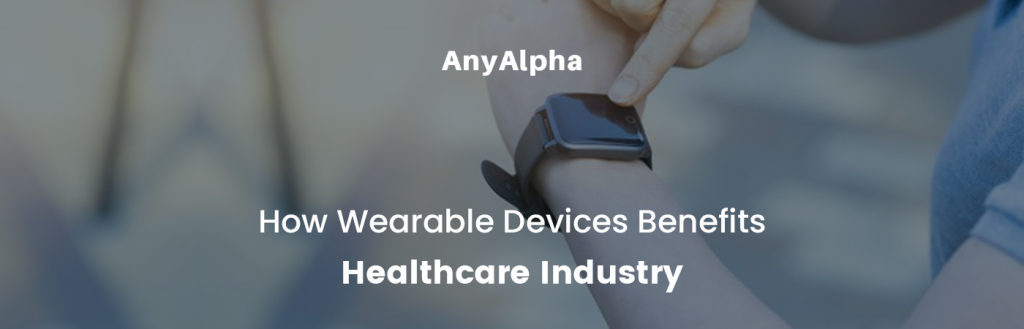 How Wearable Devices Benefits Healthcare Industry