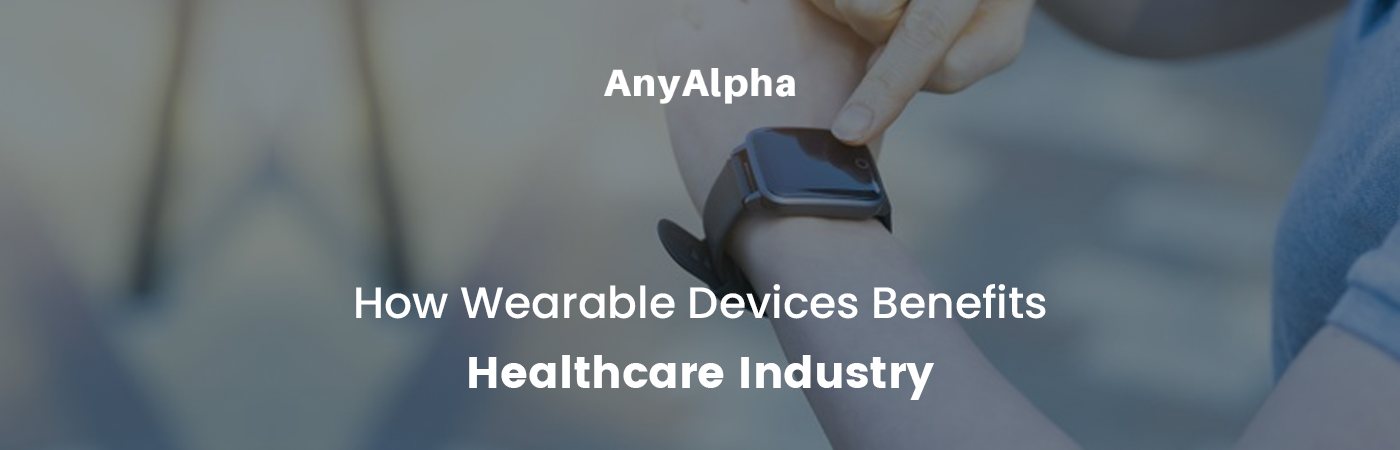 How Wearable Devices Benefits Healthcare Industry
